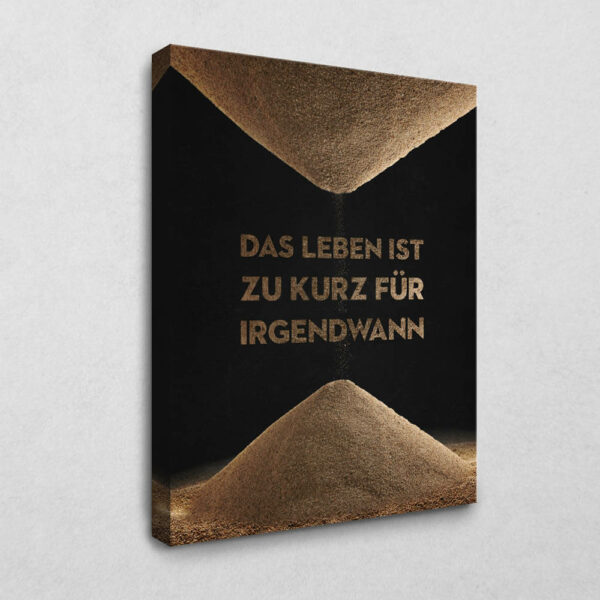 BE100 Das Leben ist zu kurz 30 x 40 cm