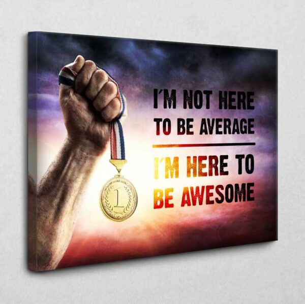 BE100 I'm here to be awesome 40 x 30 cm