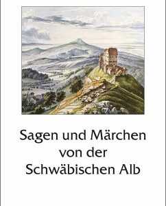 Sagen und Märchen von der Schwäbischen Alb